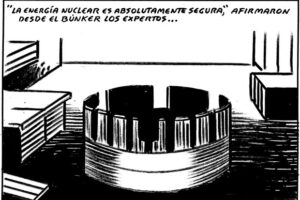 11.01.07 El Roto : «’La energía nuclear es absolutamente segura’, afirmaron desde el búnker los expertos…»
