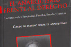 Madrid. Martes 15 de abril de 2008. 19:30h. Presentación del libro «El anarquismo frente al derecho.» Lecturas sobre Propiedad, Familia, Estado y Justicia.