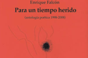 Reseña : «Para un tiempo herido : antología poética 1998-2008».