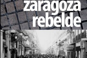 “Zaragoza Rebelde. Movimientos sociales y antagonismos. 1975-2000”