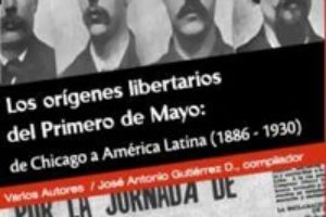 Libro «Los orígenes libertarios del Primero de Mayo : de Chicago a América Latina 1886-1930»