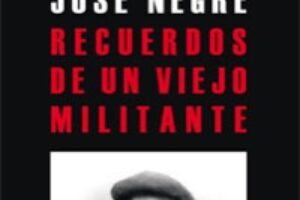 «Recuerdos de un viejo militante», de José Negre
