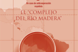 Informe ODG : El «Complejo del Río Madera» : un caso de anticooperación española