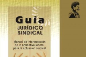 Guía Jurídico Sindical de la CGT. Manual de Interpretación laboral para la actuación sindical