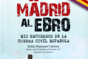 «De Madrid al Ebro. Mis recuerdos de la Guerra Civil española», de Julián Diamante Cabrera