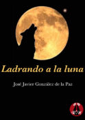 Ladrando a la luna, de  José J. González de la Paz