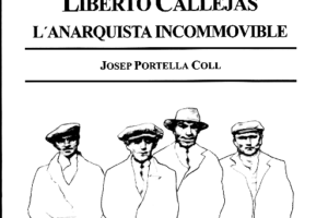 Liberto Callejas. L´anarquista incommovible