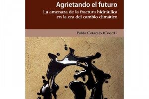Presentación del libro «Agrietando el futuro. La amenaza de la fractura hidráulica en la era del cambio climático»