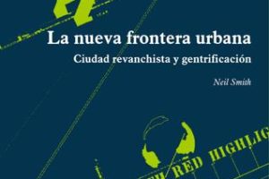 «La nueva frontera urbana. Ciudad revanchista y gentrificación» de Neil Smith. Novedad editorial de Traficantes de Sueños