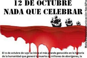 12 de Octubre, Nada Que Celebrar ¡Somos pueblos unidos en la lucha!