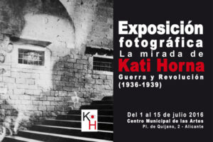 1 al 15 julio Alicante: Exposición fotográfica “La mirada de Kati Horna. Guerra y Revolución (1936-1939)”