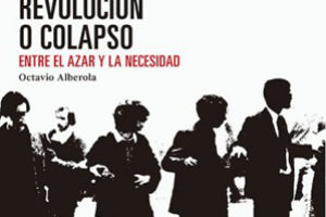 «Revolución o colapso» de Octavio Alberola. Prólogos de Carlos Taibo y Tomás Ibáñez
