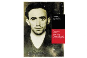 La bala y la palabra. Francisco Ascaso (1901-1936). Vida accidental de un anarquista