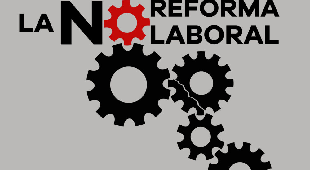 Recuperemos nuestros derechos, basta de concesiones a la patronal ¡Por una derogación real de la reforma laboral!