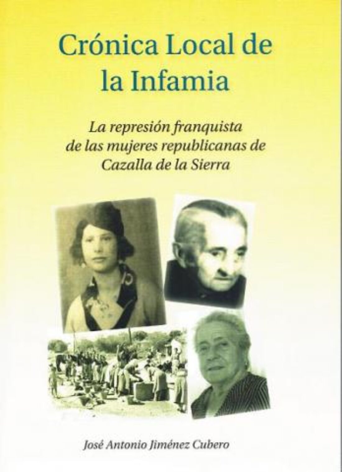 Crónica Local de la Infamia. La Represión de las Mujeres Republicanas de Cazalla de la Sierra