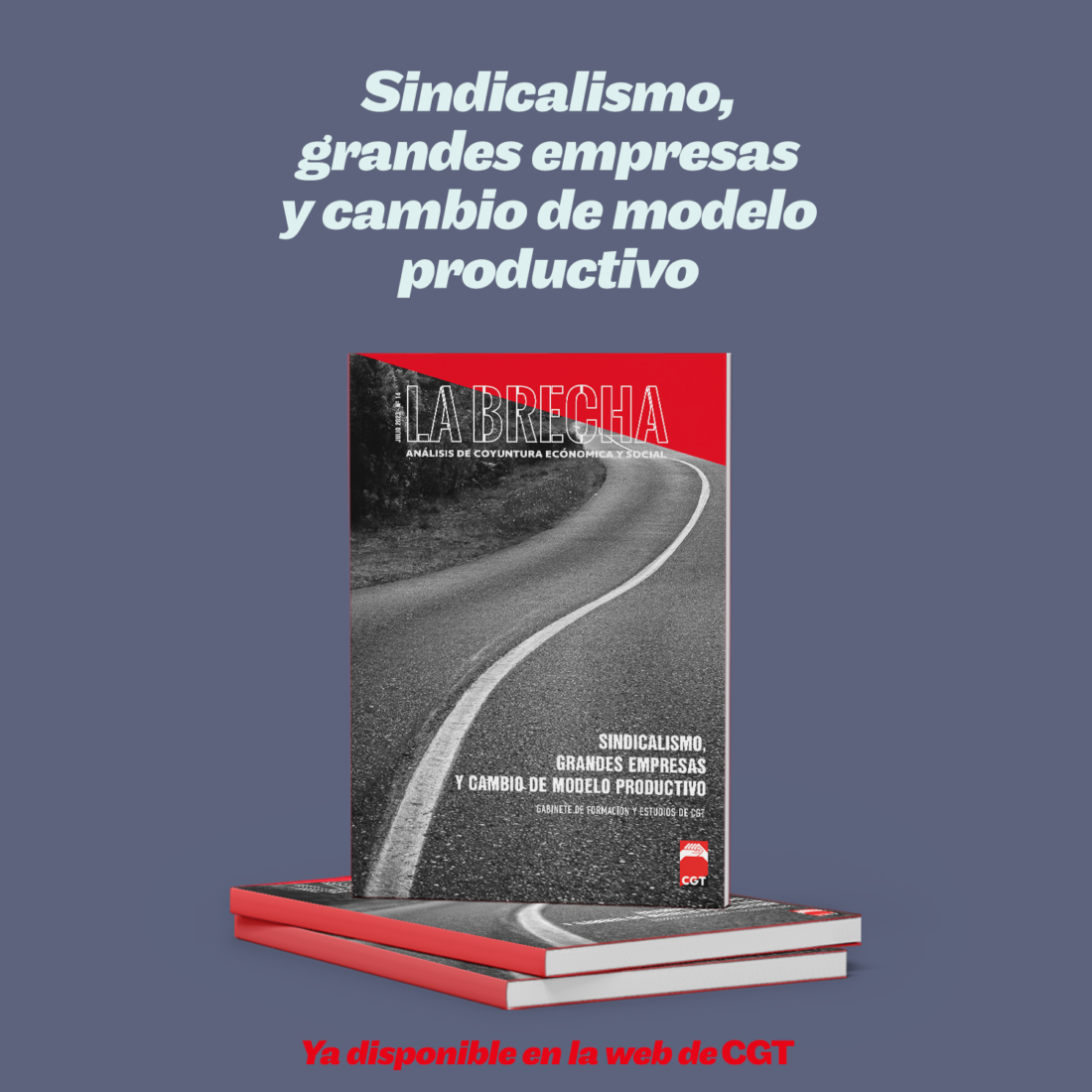 CGT presenta el número de julio de la publicación La Brecha sobre “Sindicalismo, grandes empresas y cambio de modelo productivo”